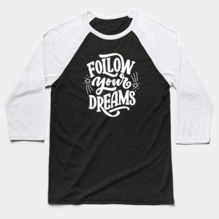 Follow Your Dreams Baseball T-Shirt