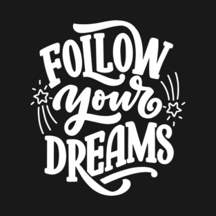 Follow Your Dreams T-Shirt