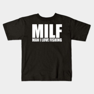 Milf Man I Love Fishing Kids T-Shirt