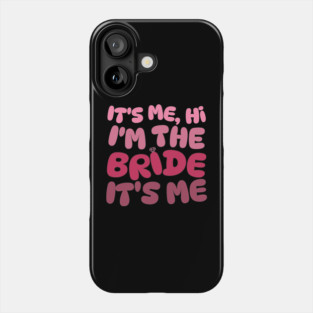 It's Me Hi I'm The Bride Phone Case