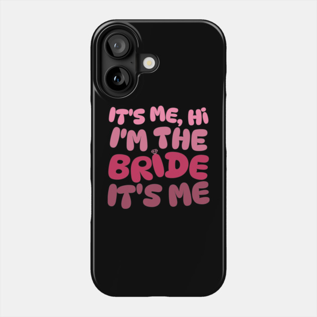 It's Me Hi I'm The Bride Phone Case by The WYLD Tribe