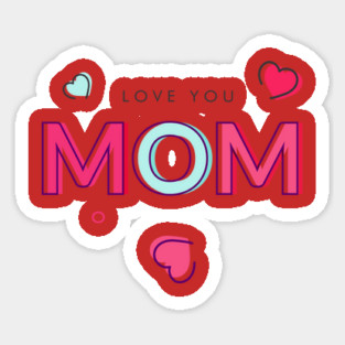 I Love You! Mom Sticker