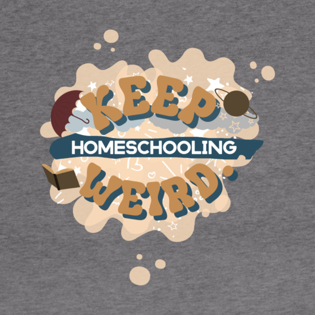 Keep homeschooling weird. by nomadearthdesign