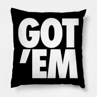 GOT 'EM Pillow