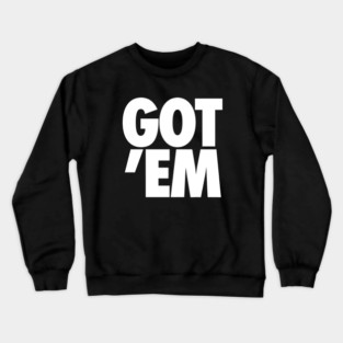 GOT 'EM Crewneck Sweatshirt