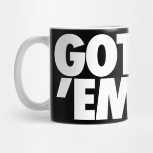 GOT 'EM Mug