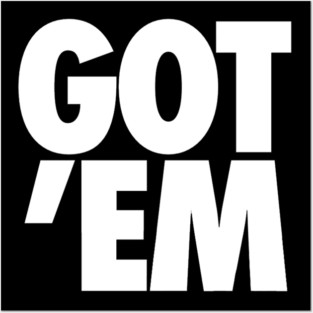 GOT 'EM Posters and Art