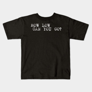Hoy Low Can You Go Kids T-Shirt