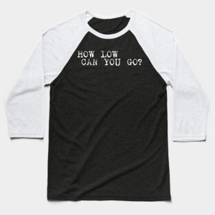 Hoy Low Can You Go Baseball T-Shirt