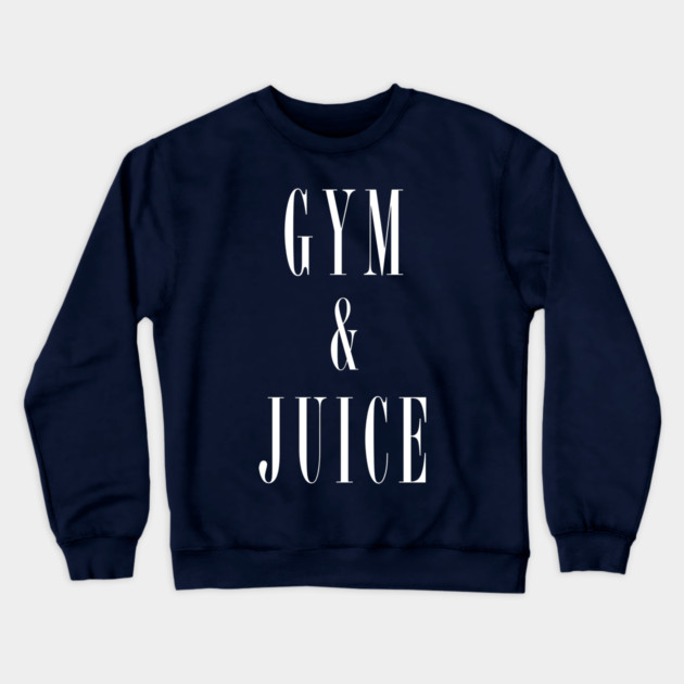 Gym and Juice T-Shirt Crewneck Sweatshirt by dumbshirts