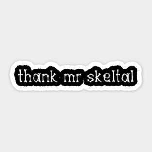 Thank Mr Skeltal T-Shirt Sticker