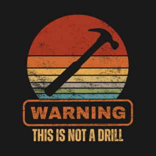 Warning This Is Not A Drill T-Shirt