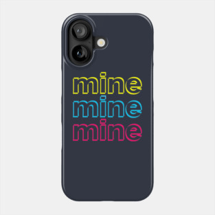Mine mine mine Phone Case