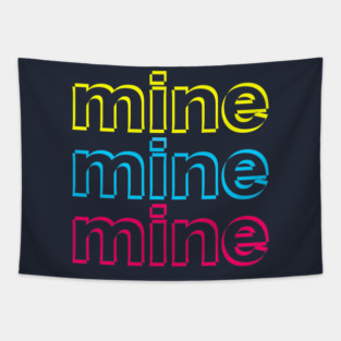 Mine mine mine Tapestry