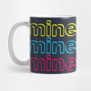 Mine mine mine Mug