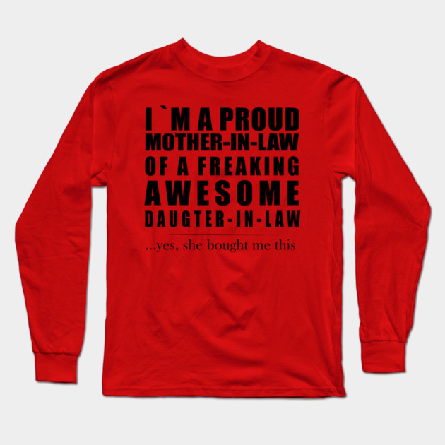 I am a proud mother-in-law of a freaking awesome daughter-in-law Long Sleeve T-Shirt by Prinyos