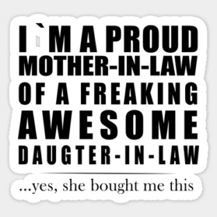 I am a proud mother-in-law of a freaking awesome daughter-in-law Sticker