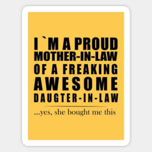 I am a proud mother-in-law of a freaking awesome daughter-in-law Magnet