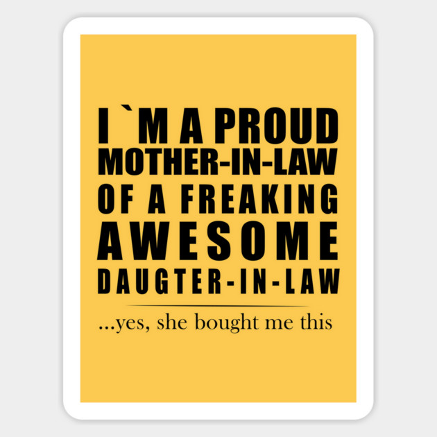 I am a proud mother-in-law of a freaking awesome daughter-in-law Magnet by Prinyos