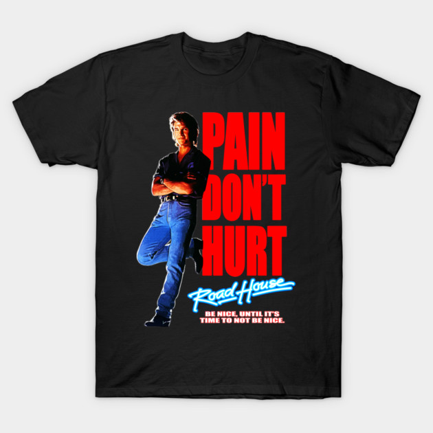 Road House: Pain Don't Hurt - Be Nice T-Shirt by CoolDojoBro