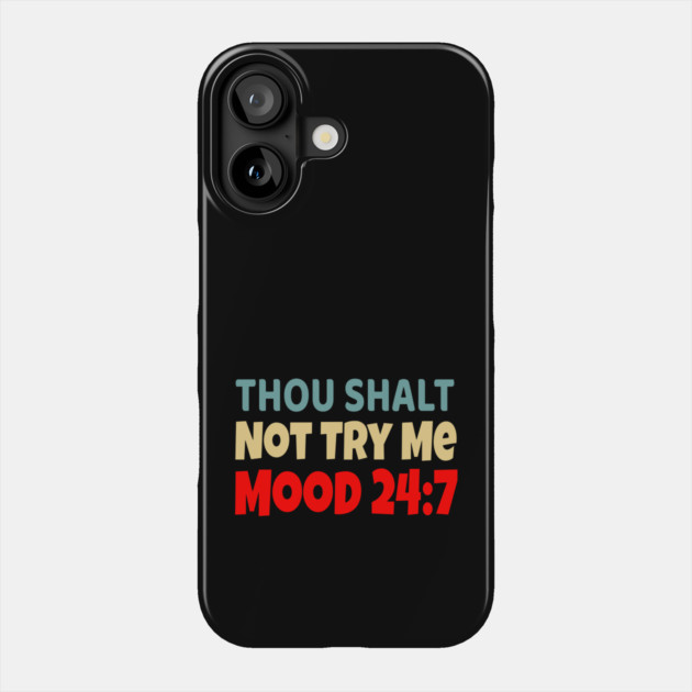 Thou Shall Not Try Me Mood 24:7 Phone Case by UrbanLifeApparel