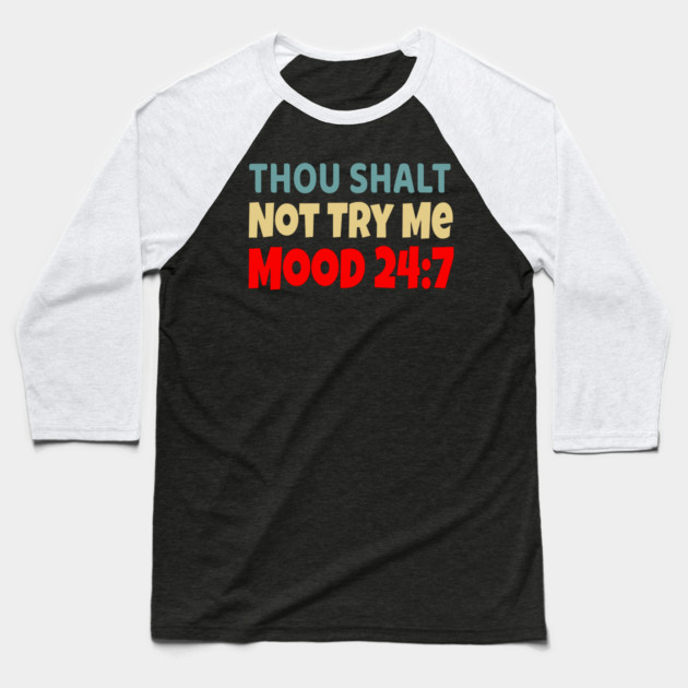 Thou Shall Not Try Me Mood 24:7 Baseball T-Shirt by UrbanLifeApparel