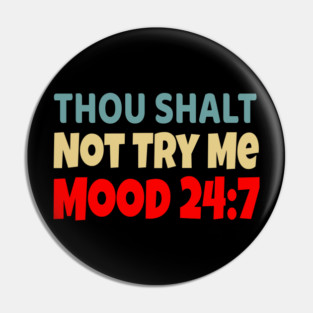 Thou Shall Not Try Me Mood 24:7 Pin