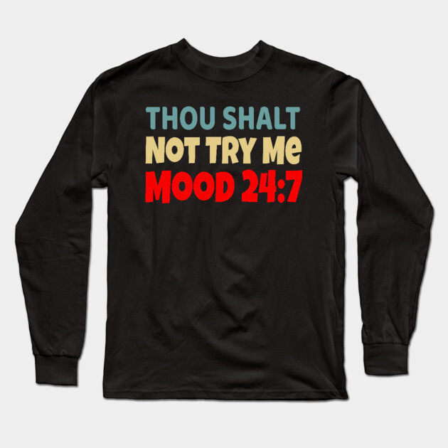 Thou Shall Not Try Me Mood 24:7 Long Sleeve T-Shirt by UrbanLifeApparel
