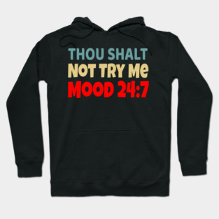 Thou Shall Not Try Me Mood 24:7 Hoodie