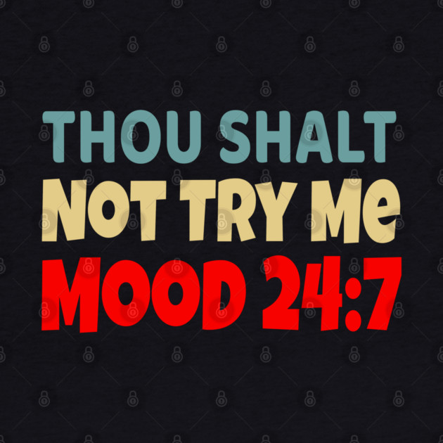 Thou Shall Not Try Me Mood 24:7 by UrbanLifeApparel