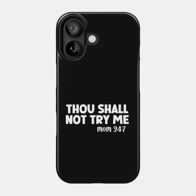 Thou Shall Not Try Me Mood 24:7 Phone Case by UrbanLifeApparel