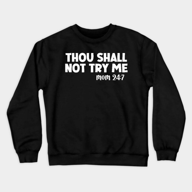 Thou Shall Not Try Me Mood 24:7 Crewneck Sweatshirt by UrbanLifeApparel