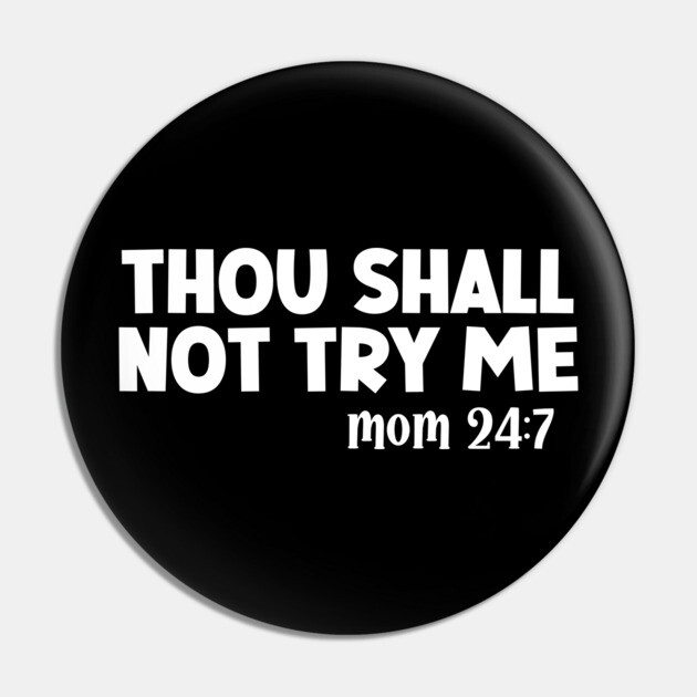 Thou Shall Not Try Me Mood 24:7 Pin by UrbanLifeApparel