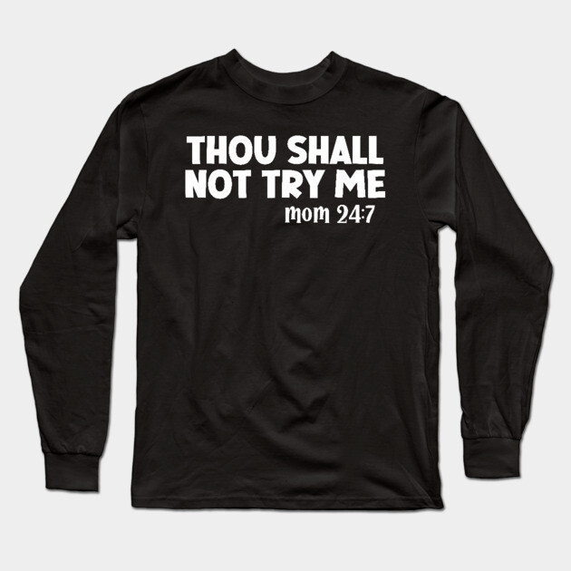 Thou Shall Not Try Me Mood 24:7 Long Sleeve T-Shirt by UrbanLifeApparel