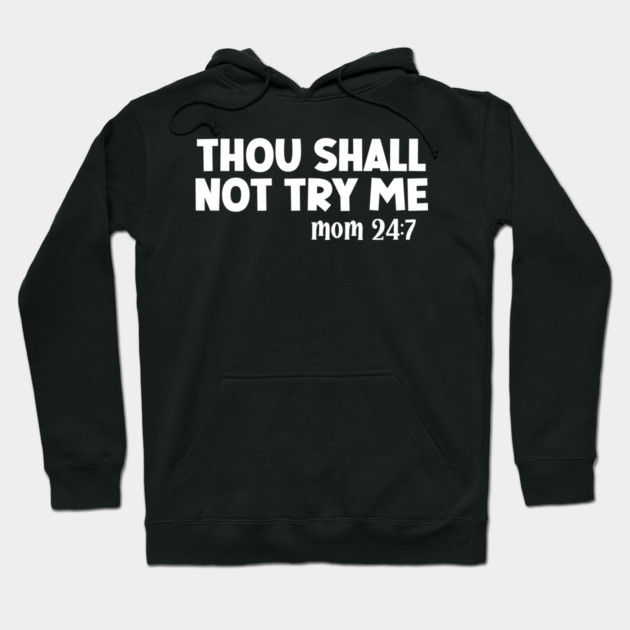 Thou Shall Not Try Me Mood 24:7 Hoodie by UrbanLifeApparel