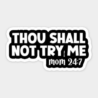 Thou Shall Not Try Me Mood 24:7 Sticker