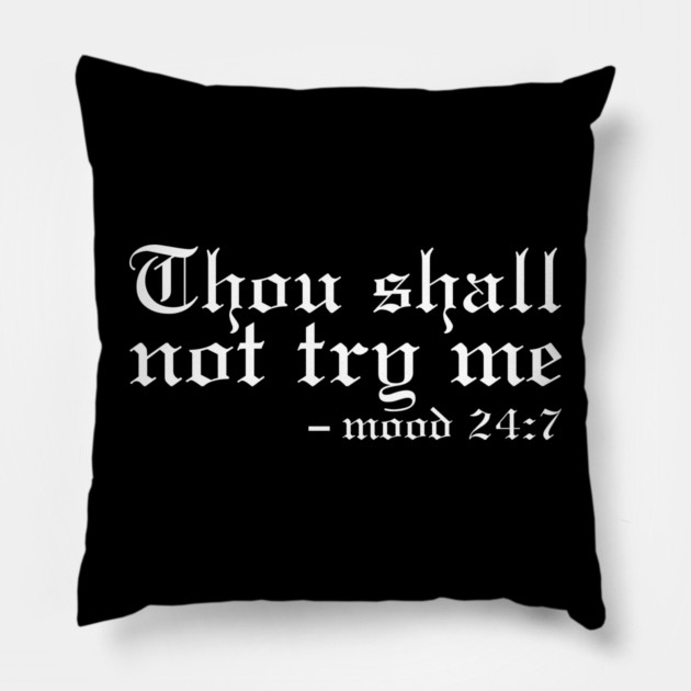 Thou Shall Not Try Me Mood 24:7 Classic Pillow by UrbanLifeApparel