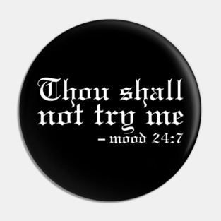 Thou Shall Not Try Me Mood 24:7 Classic Pin