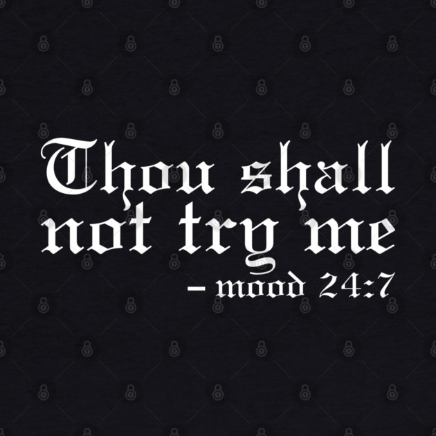 Thou Shall Not Try Me Mood 24:7 Classic by UrbanLifeApparel