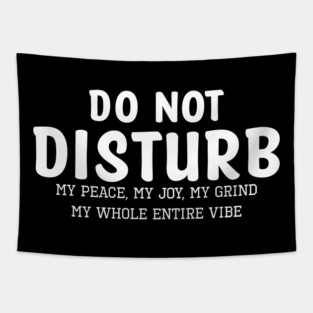 Do not Disturb my peace my joy my grind my whole entire vibe Tapestry