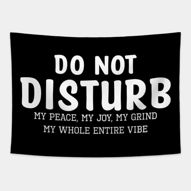 Do not Disturb my peace my joy my grind my whole entire vibe Tapestry by UrbanLifeApparel