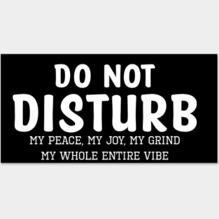 Do not Disturb my peace my joy my grind my whole entire vibe Posters and Art