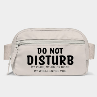 Do not Disturb my peace my joy my grind my whole entire vibe Bag
