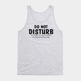Do not Disturb my peace my joy my grind my whole entire vibe Tank Top