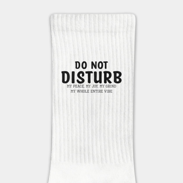 Do not Disturb my peace my joy my grind my whole entire vibe by UrbanLifeApparel