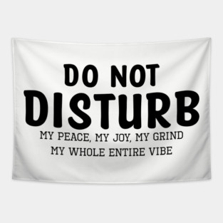 Do not Disturb my peace my joy my grind my whole entire vibe Tapestry