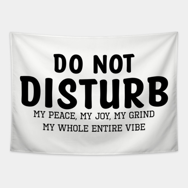 Do not Disturb my peace my joy my grind my whole entire vibe Tapestry by UrbanLifeApparel