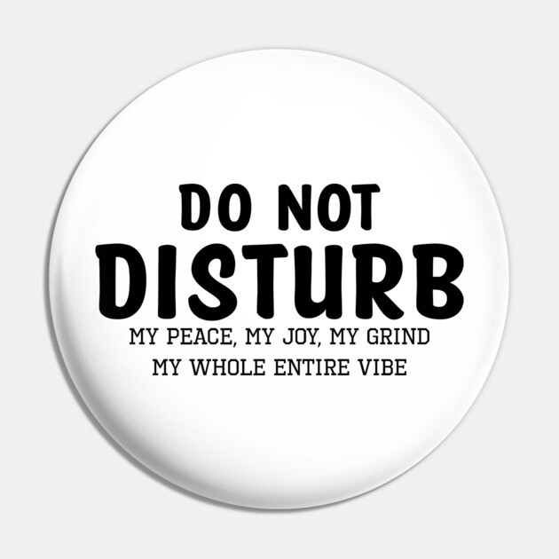 Do not Disturb my peace my joy my grind my whole entire vibe Pin by UrbanLifeApparel