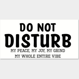 Do not Disturb my peace my joy my grind my whole entire vibe Posters and Art