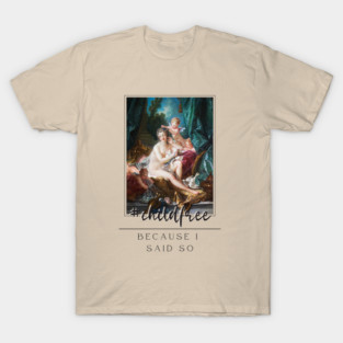 Childfree, Because I Said So T-Shirt